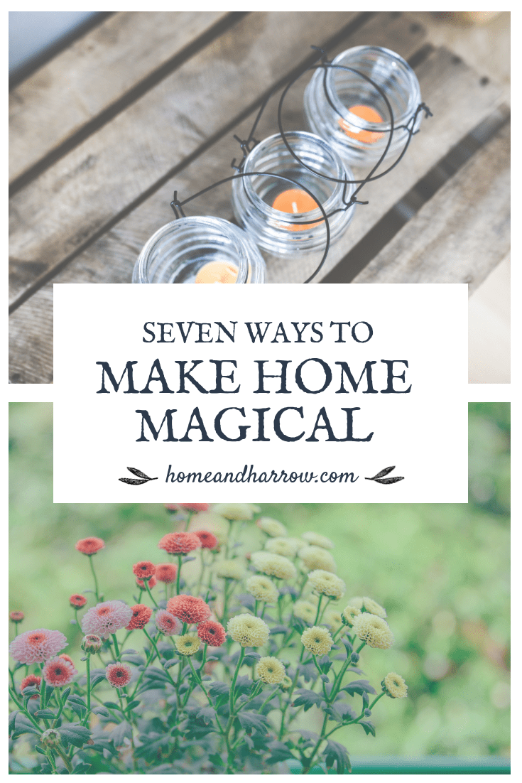 Seven Ways To Make Home a Magical Place | Home and Harrow 